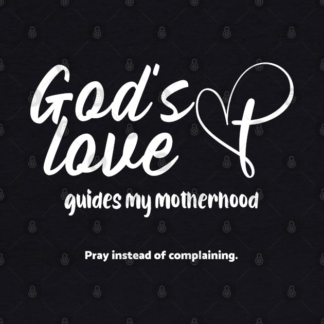 God's Love Guides My Motherhood. Pray Instead of Complaining by Andrea Rose